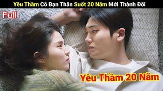 Review Phim  Anh Trai yêu Thầm Cô Bạn Thân 20 Năm Mới Thành Đôi  Full  Người Soạn Phim