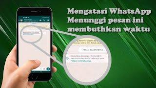 cara mengatasi notifikasi whatsapp menunggu pesan ini mungkin membutuhkan waktu