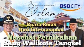 Nasehat Sang Walikota VS. Suara Emas Qori Internasional  Masjid Baitul Hikmah BSD City.