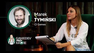 GAMEDEV PRZY KAMIE  S01 E01  MAREK TYMIŃSKI PREZES ZARZĄDU CI GAMES