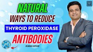 How To Reduce Thyroid Peroxidase Antibodies Naturally ? Natural Ways To Reduce TPO Antibodies 