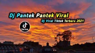 DJ PANTEK PANTEK  DJ VIRAL TIK TOK TERBARU 2021 DJ YANG LAGI VIRAL DAN DI CARI CARI ORANG