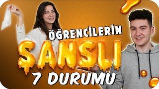 Öğrencilerin EN ŞANSLI Olduğu 7 Durum 