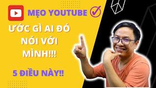 5 Điều Mình Ước Gì Được Biết Khi Bắt Đầu Làm YouTube - Mẹo YouTube Hay