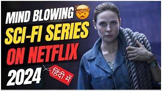 OMG 7 Mind Blowing Sci-Fi Series On Netflix You Must Watch In 2024