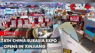 8th China-Eurasia Expo Opens in Xinjiang