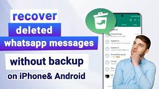 Recover Deleted WhatsApp Messages without Backup  Detailed Guide for Android & iPhone