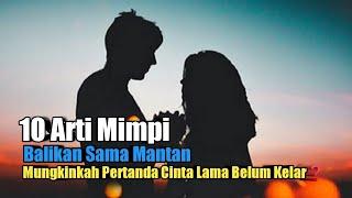 10 Arti Mimpi Balikan Sama Mantan Mungkinkah Pertanda Cinta Lama Belum Kelar