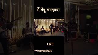 मैं तैनू समझावा -Live Mai tainu samjhawa @ravitripathi