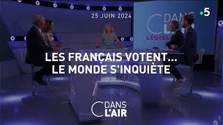 Les Français votent... Le monde sinquiète #cdanslair 26.06.2024