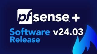 SOFTWARE RELEASE pfSense Plus v24.03