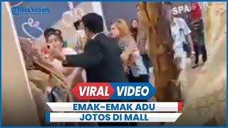 Agak Lain Emak-emak Adu Jotos di Mall Kesal Diteriaki Kampungan