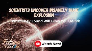 Scientists Uncover Insanely Huge Explosion What They Found Will Blow Your Mind #universe