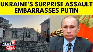 Russia Ukraine News Today  Ukraines Surprise Assault Embarrasses Putin Vladimir Putin News  N18G