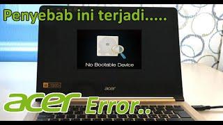 The reason why the NO BOOTABLE DEVICE problem always occurs on ACER LaptopsNotebooks