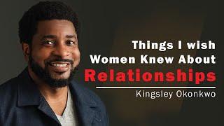 Things I Wish Women Knew About Relationships  Kingsley Okonkwo