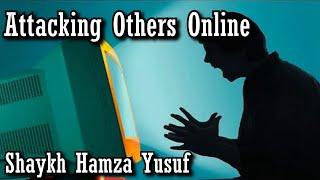 Attacking Others Online - Shaykh Hamza Yusuf