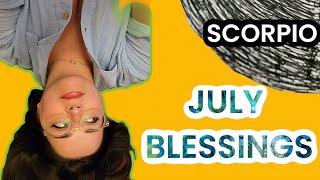 SCORPIO ️ These 3 BLESSINGS In JULY All Revolve Around This ENDING