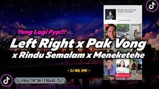 DJ LEFT RIGHT x PAK VONG x RINDU SEMALAM x MENEKETEHE Remix Viral TikTok Terbaru 2022 Full Bass