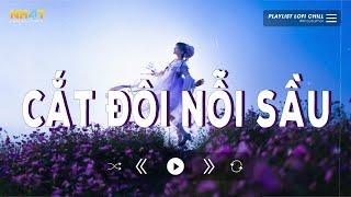 Cắt Đôi Nỗi Sầu Lofi - Top 10 Bài Hát Hay Hot TikTok 2024 - Những Bài Nhạc Lofi Cực Hot Xu Hướng Hay