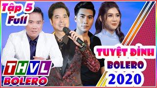 Tuyệt đỉnh Bolero 2020 Tập 5 FULL THVL BOLERO - NƠI TINH HOA BOLERO HỘI TỤ NHẠC VÀNG BẤT HỦ