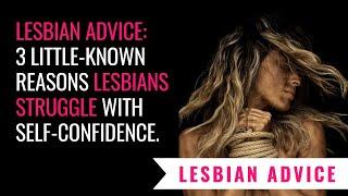 3 Little Known Reasons Lesbians Struggle With Self Confidence