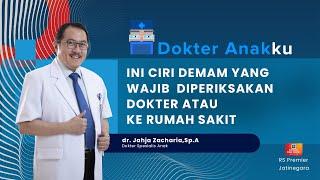 INI CIRI DEMAM YANG WAJIB  DIPERIKSAKAN DOKTER ATAU KE RUMAH SAKIT - DOKTER ANAKKU DOKTER JAHJA