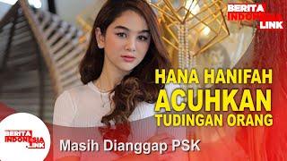 Hana Hanifah Kini Selektif Pilih Teman