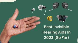 5 Best Invisible Hearing Aids In 2023 So Far