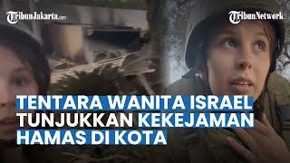 Tentara Wanita Israel Tunjukkan Kekejaman Hamas di Kota Kekejaman Mereka Sangat Keterlaluan