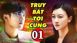 Truy Bắt Tới Cùng - Tập 1  Phim Hình Sự Trung Quốc Mới Hay Nhất  Thuyết Minh