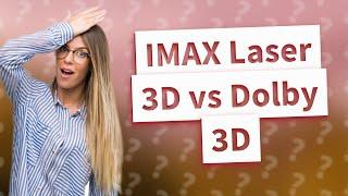 Is IMAX Laser 3D better than Dolby 3D?