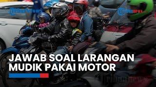 Tak Bisa Keluarkan Larangan Mudik Menggunakan Motor Kemenhub Berikan Solusi Mudik Gratis