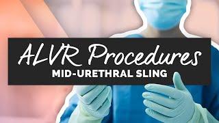 ALVR Procedures Mid-Urethral Sling For Stress Urinary Incontinence