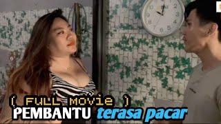 PEMBANTU terasa pacar   Full Movie 