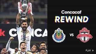 Concacaf Rewind 2018 Scotiabank Concacaf Champions League Final  CD Guadalajara vs Toronto FC