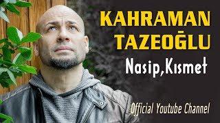 Kahraman Tazeoğlu -  NasipKısmet Official Audio