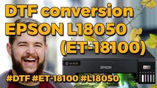 DTF conversion Epson L18050  ET-18100 ready to print