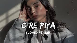 O Re Piya  Slowed Reverb  Lofi Song @LOFISONG4107