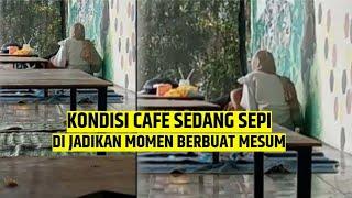 Kondisi Sepi Dua Sejoli Terekam Kamera Ketahuan Mesum di Sebuah Cafe Posisi Wanita Jadi Sorotan