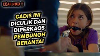 Gadis Ini Diculik Pembunuh Berantai - Alur Cerita film kisah Nyata