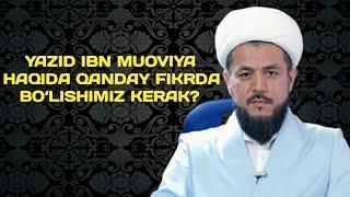 7. YAZID IBN MUOVIYA HAQIDA QANDAY FIKRDA BO‘LISHIMIZ KERAK?  ISHOQ MUHAMMAD