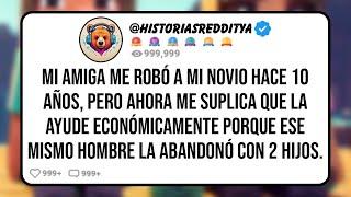 Mi AMIGA me Robó a mi NOVIO Hace 10 años Pero Ahora me Suplica que la Ayude Económicamente Por..