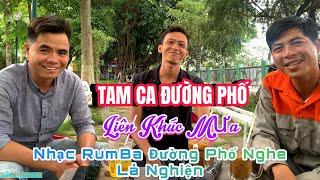 Liên Khúc Mưa - Nhạc RumBa - Tam Ca Đường Phố - Nghe Chỉ Biết Nghiện Thôi - Đây Mới  Đường Phố