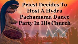Priest Hosts A Hydra Pachamama Dance Party In His Church