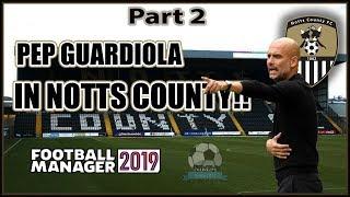 FM19 Experiment - Pep Guardiola in Notts County part 2