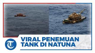 Viral Kabar Penemuan Benda Mirip Tank Mengapung di Laut Natuna Begini Kata TNI AL