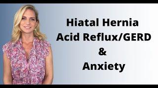 Hiatal Hernia Acid Reflux GERD Anxiety Monica Yearwood