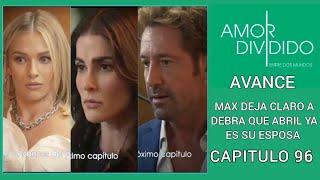 Amor Dividido  Max pone en alto a debra  Avance Capítulo 96