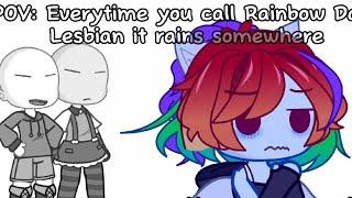 POV  Everytime you call Rainbow Dash Lesbian it rains somewhere  mlp  gc 